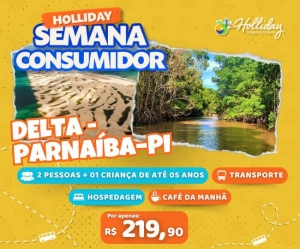 SEMANA DO CONSUMIDOR Pacote Completo de Viagem para Delta  Parnaiba PI com a Holliday