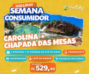 SEMANA DO CONSUMIDOR Pacote Completo de Viagem para Carolina MA Chapada das Mesas com a Holliday