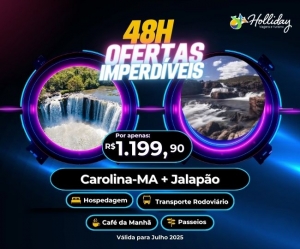 48H DE OFERTAS IMPERDIVEIS HOLLIDAY Pacote Completo de Viagem para Julho de 2025 CAROLINA MA JALAPAO