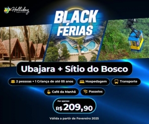 BLACK FERIAS Pacote Completo de Viagem para Ubajara Sitio do Bosco com a Holliday