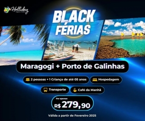 BLACK FERIAS Pacote Completo de Viagem para Maragogi Porto de Galinhas com a Holliday