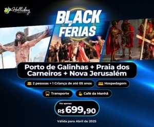 BLACK FERIAS PAIXAO DE CRISTO 2025 Pacote de viagem para Porto de Galinhas Praia dos Carneiros Nova Jerusaem