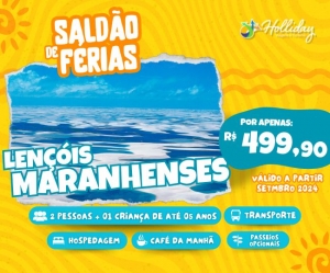 SALDAO DE FERIAS HOLLIDAY Pacote Completo de Viagem para Lencois Maranhenses com a Holliday